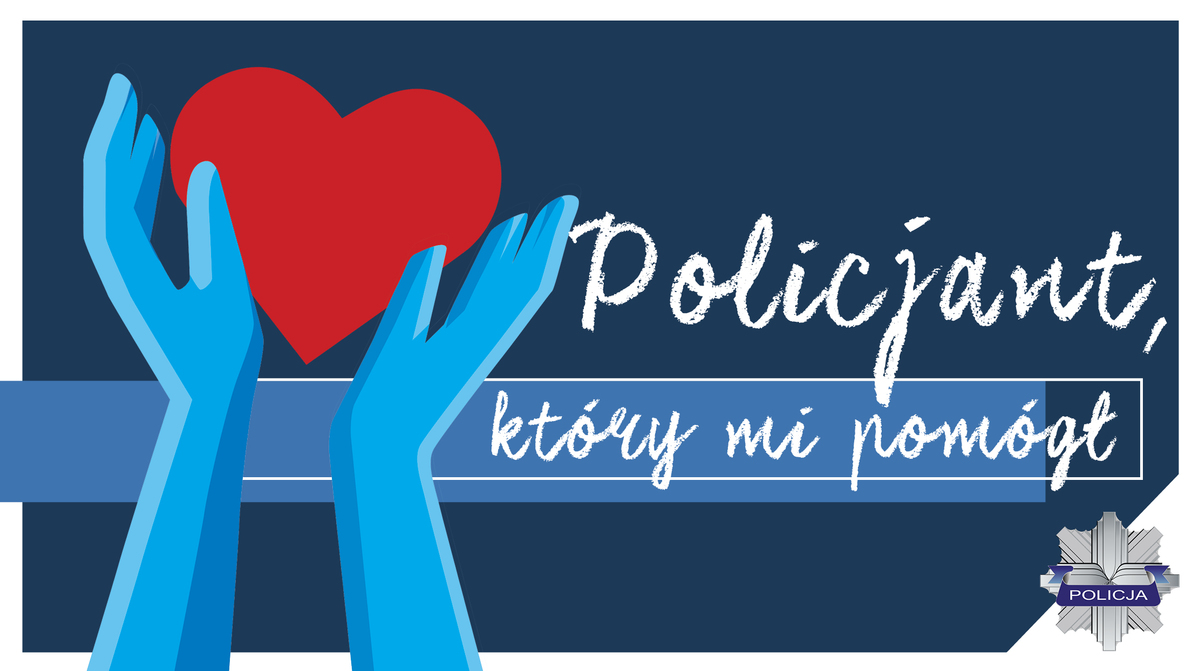Na zdjęciu widoczna grafika - trzymane w niebieskich rękach czerwone serce. Obok tekst: Policjant, który mi pomógł