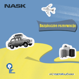 Grafika przedstawiająca samochód, samolot i walizki oraz napisy: NASK, Bezpieczne rezerwacje, #CyberMajówka.