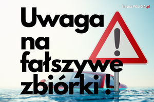 Grafika przedstawia napis uwaga na fałszywe zbiórki a w tle podtopione auto i znak ostrzegawczy.