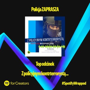 Infografika dotycząca najnowszego podcastu. Policja zaprasza. Z policyjnym kontrterrorystą. #wspólniebezpieczni. Top odcinek. #SpotifyWrapped.