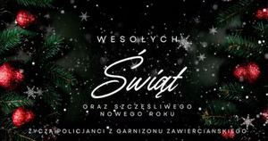 Wesołych Świąt oraz szczęśliwego Nowego Roku życzą policjanci z garnizonu zawierciańskiego.