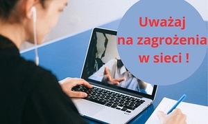 Na zdjęciu widoczna osoba siedząca przy laptopie oraz napis: Uważaj na zagrożenia w sieci!