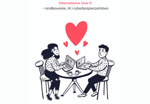 Internetowe Love II – randkowanie, AI, cyberbezpieczeństwo NASK