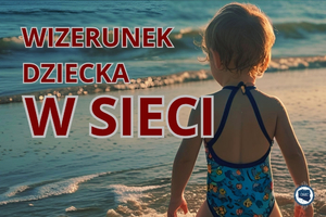 Wizerunek dziecka w sieci.