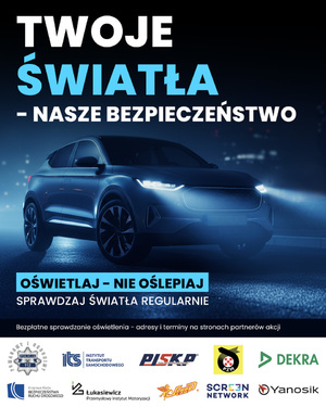 Plakat kampanii „Twoje światła – Nasze bezpieczeństwo”. Na plakacie samochód i napis: „Twoje światła – Nasze bezpieczeństwo”. Poniżej napis: oświetlaj nie oślepiaj, sprawdzaj światła regularnie. Na dole loga organizatorów i partnerów akcji.