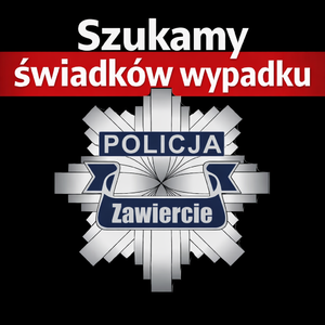 Gwiazda policyjna z napisem: Policja Zawiercie, nad którą widnieje napis: Szukamy świadków wypadku.