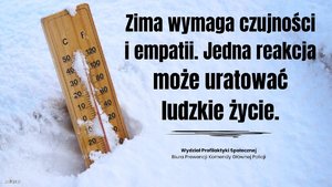 Termometr w śniegu a z boku napis: Zima wymaga czujności i empatii. Jedna reakcja może uratować ludzkie życie. Wydział Profilaktyki Społecznej Biura Prewencji Komendy Głównej Policji.