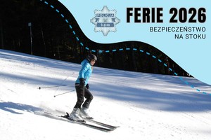 Ferie 2026. Bezpieczeństwo na stoku.