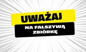 Uważaj na fałszywą zbiórkę!