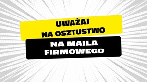 Bankowcy dla CyberEdukacji: uważaj na oszustwo na "maila firmowego”'.