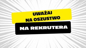 Bankowcy dla CyberEdukacji: uważaj na oszustwo „na rekrutera”".