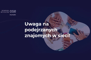 Zdjęcie: https://ose.gov.pl Uważaj na podejrzanych znajomych w sieci! Ogólnopolska sieć edukacyjna NASK.
