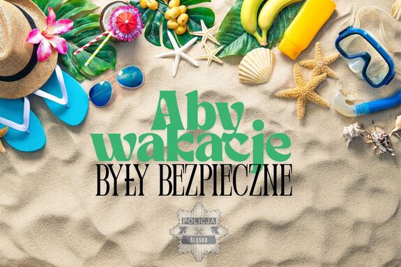 Aby wakacje były bezpieczne.